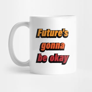 Future's gonna be okay colorful design Mug